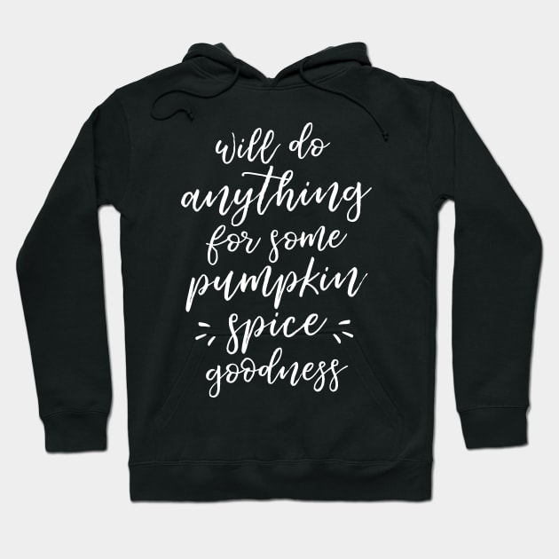 Will Do Anything For Some Pumpkin Spice Goodness Hoodie by HappyCatPrints